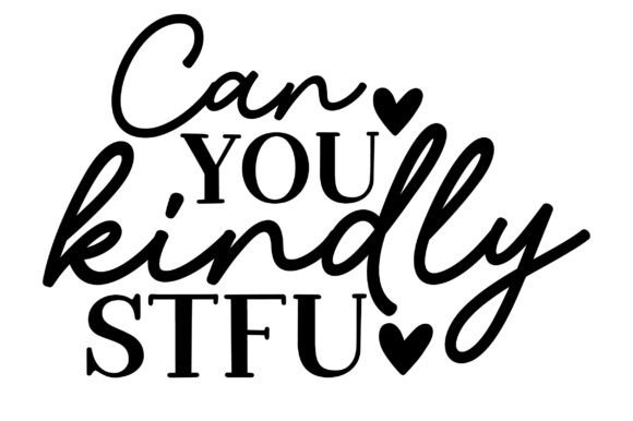 Can You Kindly Stfu Svg – A Bold Graphic for Craft Creators