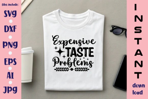 Expensive Taste Problems SVG Design for Crafts and Graphics