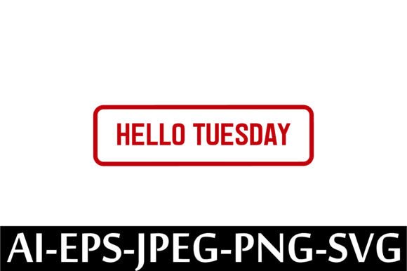 HELLO TUESDAY Rubber Stamp Design Vector β A Freebie Graphic for Creative Crafters