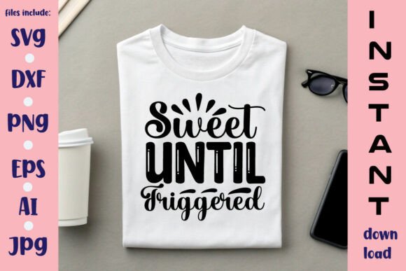 Sweet Until Triggered SVG Design for Crafts and Graphics
