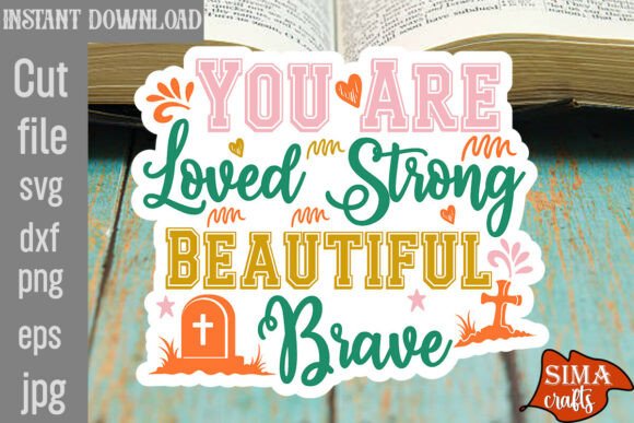 You Are Loved Strong Beautiful Brave SVG for Crafts and Graphics